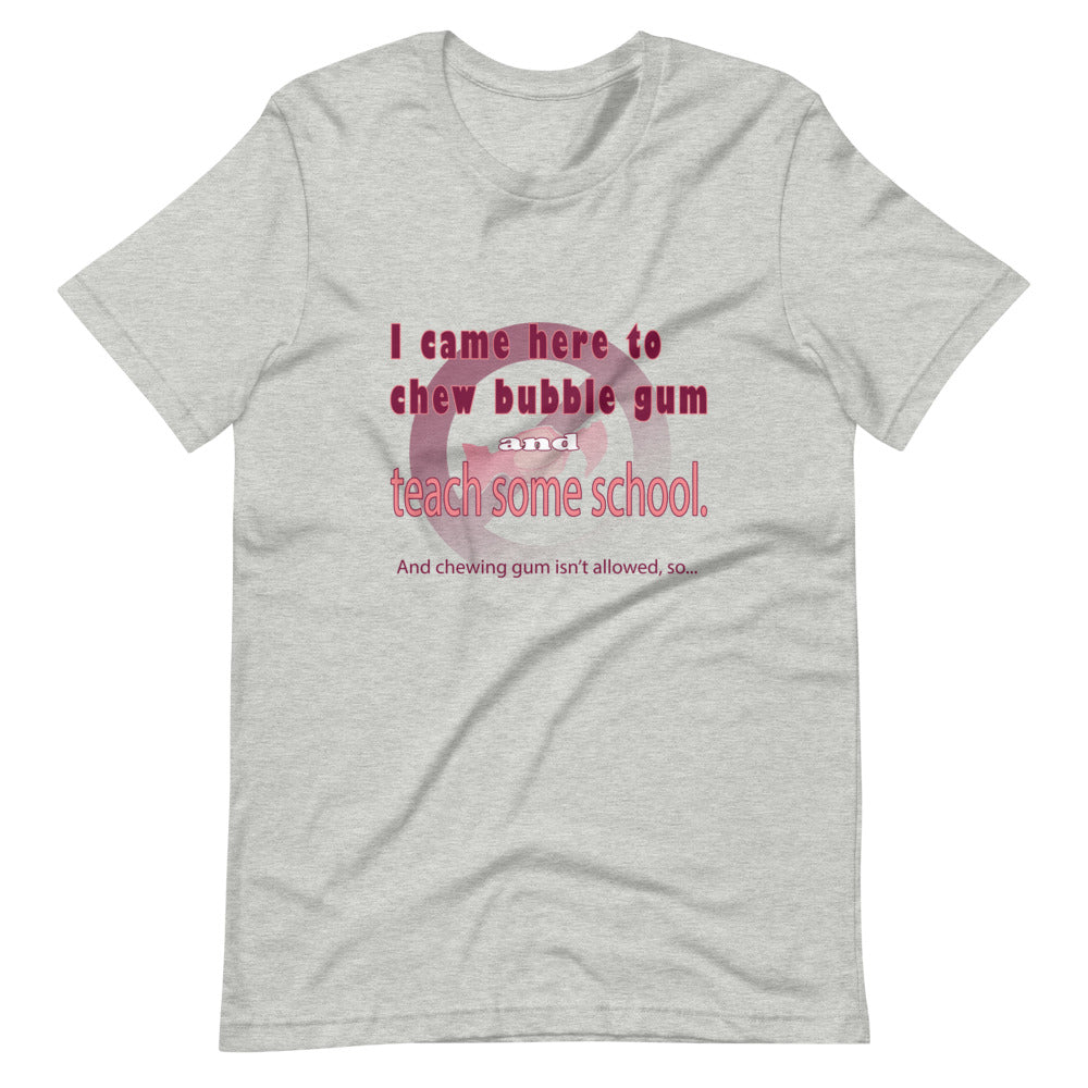 Chew Gum and Teach some School. Short-Sleeve Unisex T-Shirt