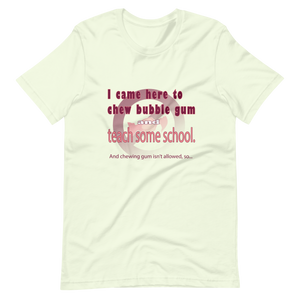 Chew Gum and Teach some School. Short-Sleeve Unisex T-Shirt