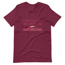 Load image into Gallery viewer, Chew Gum and Teach some School. Short-Sleeve Unisex T-Shirt