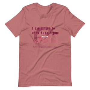 Chew Gum and Teach some School. Short-Sleeve Unisex T-Shirt