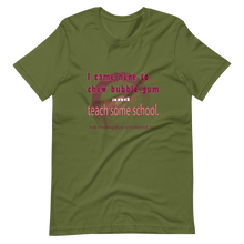 Load image into Gallery viewer, Chew Gum and Teach some School. Short-Sleeve Unisex T-Shirt