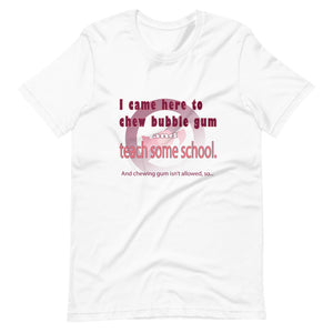 Chew Gum and Teach some School. Short-Sleeve Unisex T-Shirt